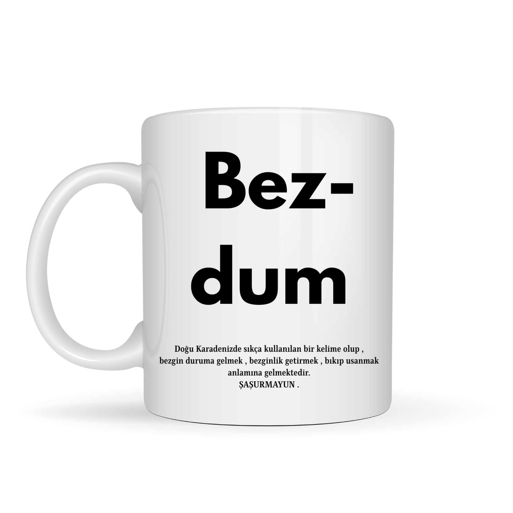 Bezdum Yazılı Karadeniz Mizah Temalı Kupa Model 239 Komik Baskılı Seramik Kahve Kupası